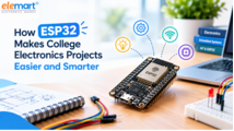 How ESP32 Makes College Electronics Projects Easier and Smarter