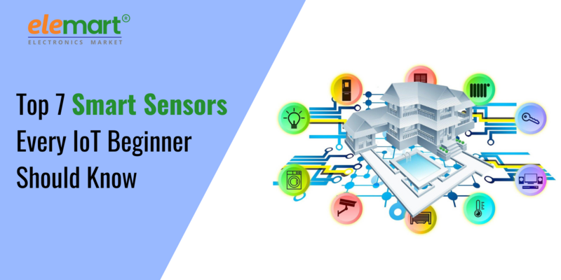 Top 7 Smart Sensors Every IoT Beginner Should Know