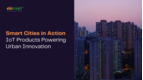 Smart Cities in Action: IoT Products Powering Urban Innovation
